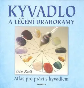 Kyvadlo a léčení drahokamy (ᴀtlas pro práci s kyvadlem) - Ute Keil