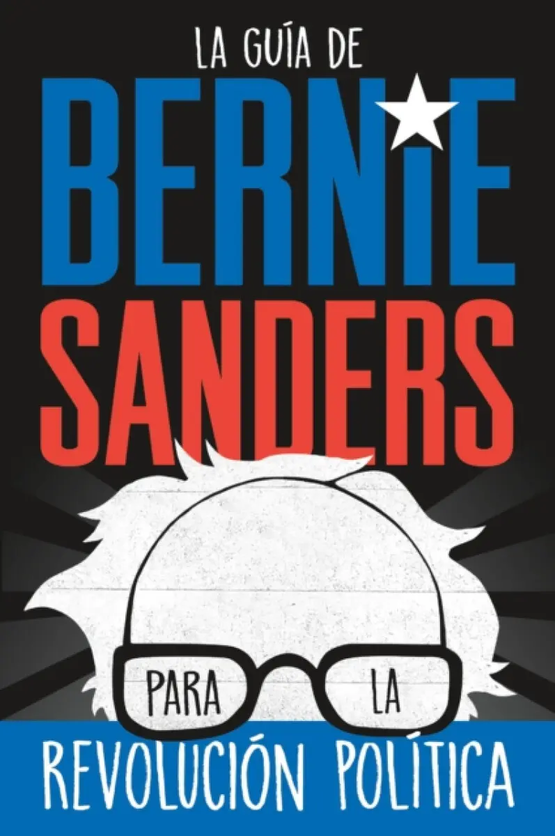 La guÃa de Bernie Sanders para la revolución polÃtica / Bernie Sanders Guide to Political Revolution - Bernie Sanders