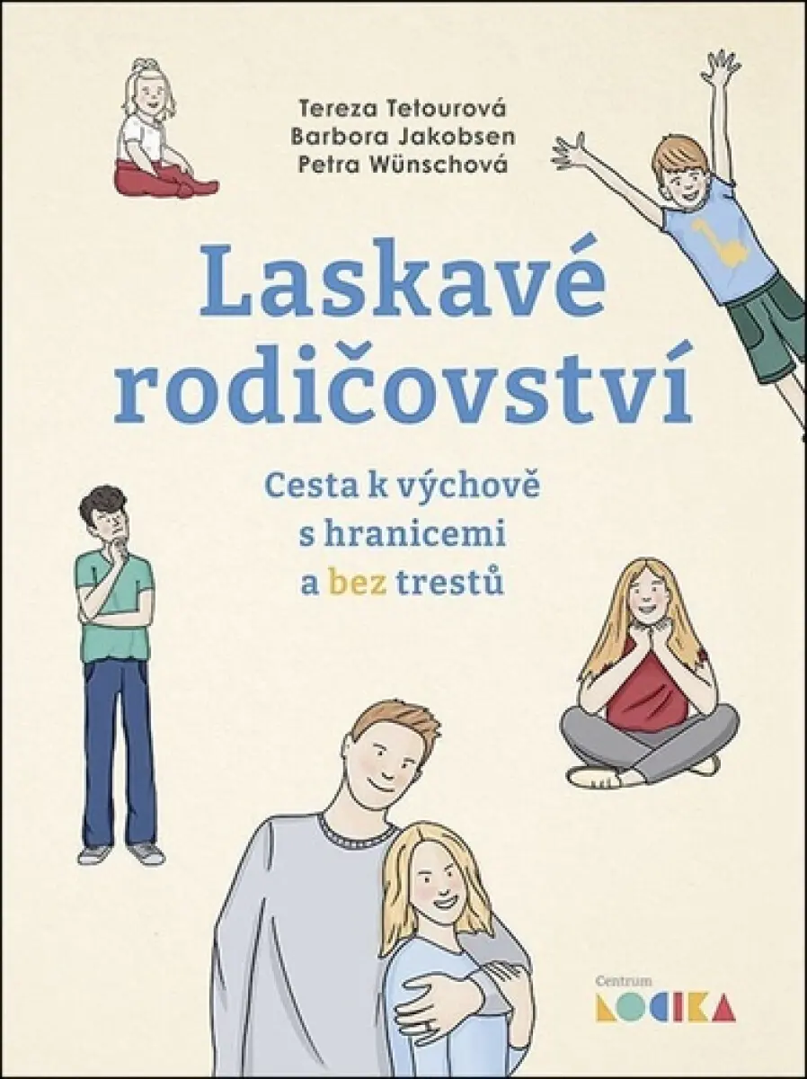 Laskavé rodičovství - Cesta k výchově s hranicemi a bez trestů - Tereza Tetourová