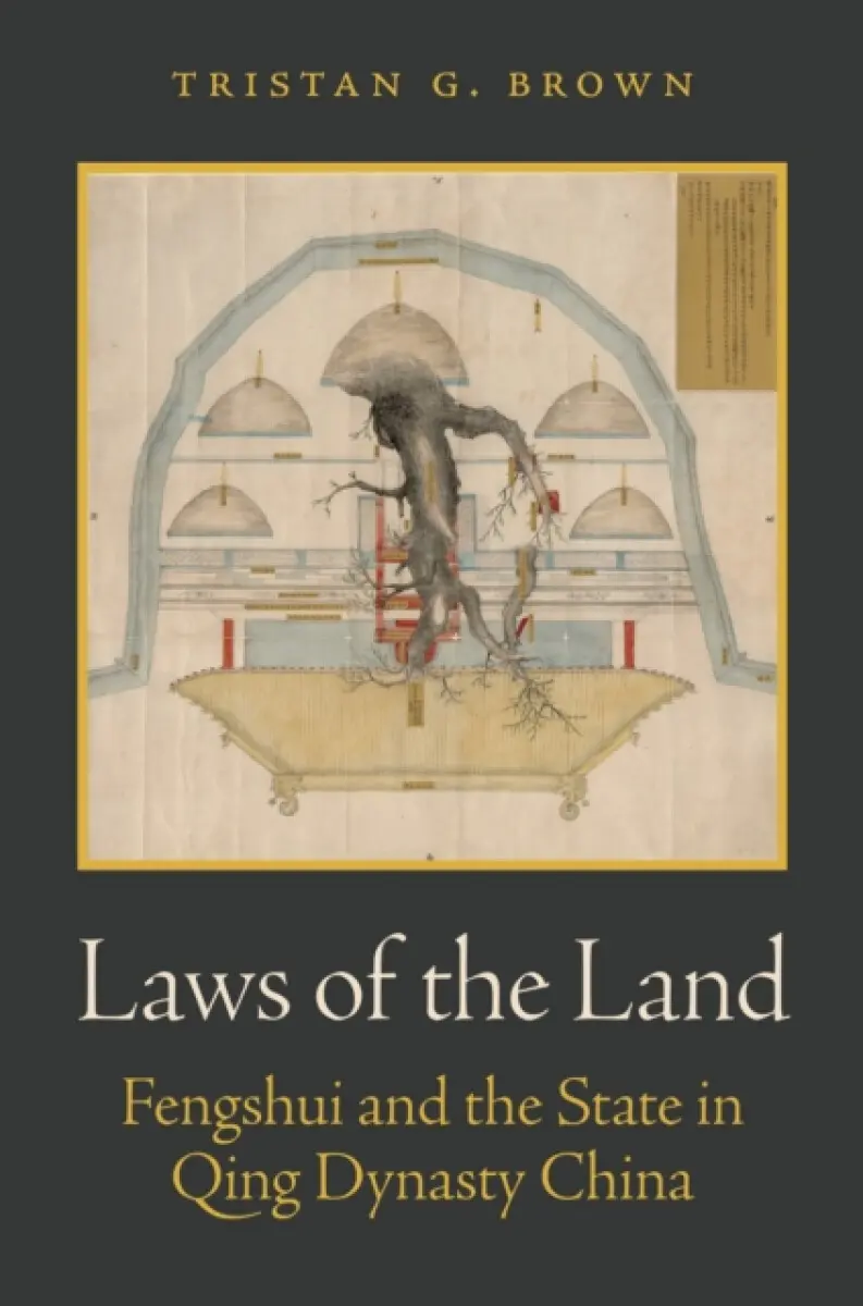 Laws of the Land – Fengshui and the State in Qing Dynasty China - Tristan G. Brown