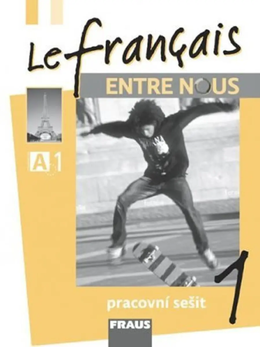 Le francais ENTRE NOUS 1 - pracovní sešit - Sylva Nováková, Daniele Geffroy-Konštacký, kolektiv autorů