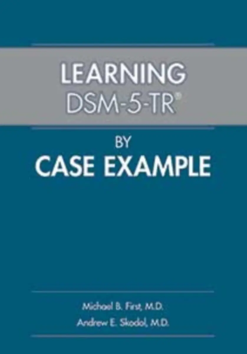 Learning DSM–5–TR® by Case Example - Andrew E., MD Skodol, Michael B., MD First