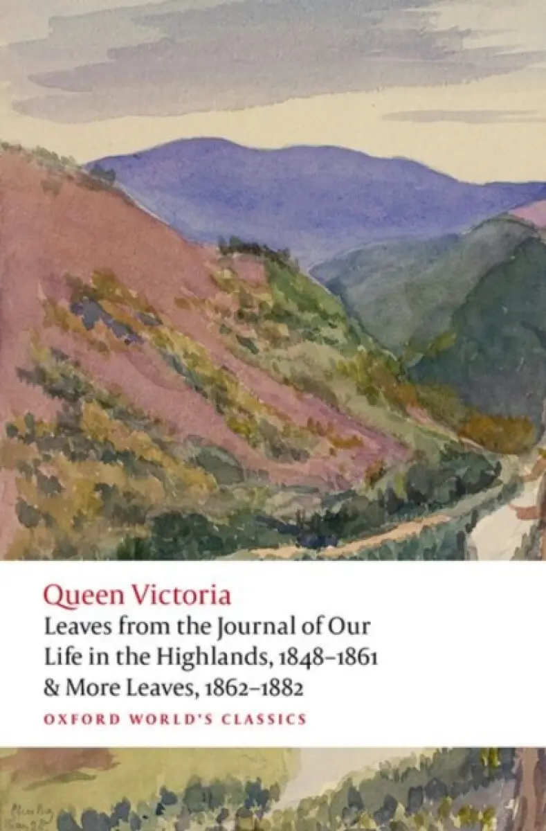 Leaves from the Journal of Our Life in the Highlands, 1848-1861 & More Leaves, 1862-1882 - Queen Victoria