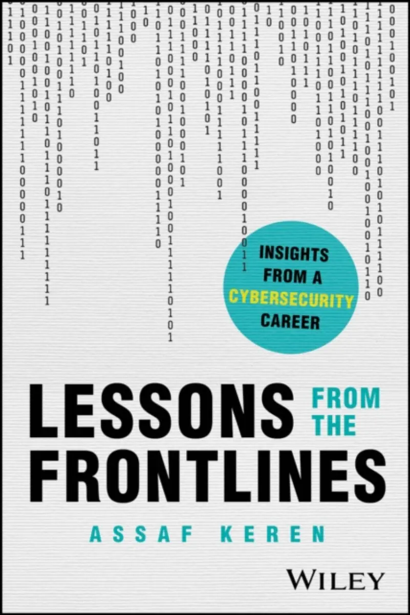 Lessons from the Frontlines: Insights from a Caree r in Cybersecurity - Assaf Keren