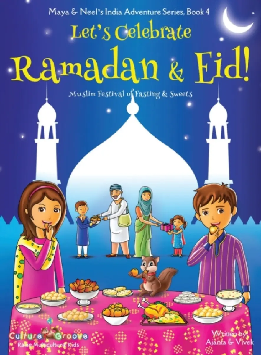 Let's Celebrate Ramadan & Eid! (Muslim Festival of Fasting & Sweets) (Maya & Neel's India Adventure Series, Book 4) - Ajanta Chakraborty, Vivek Kumar