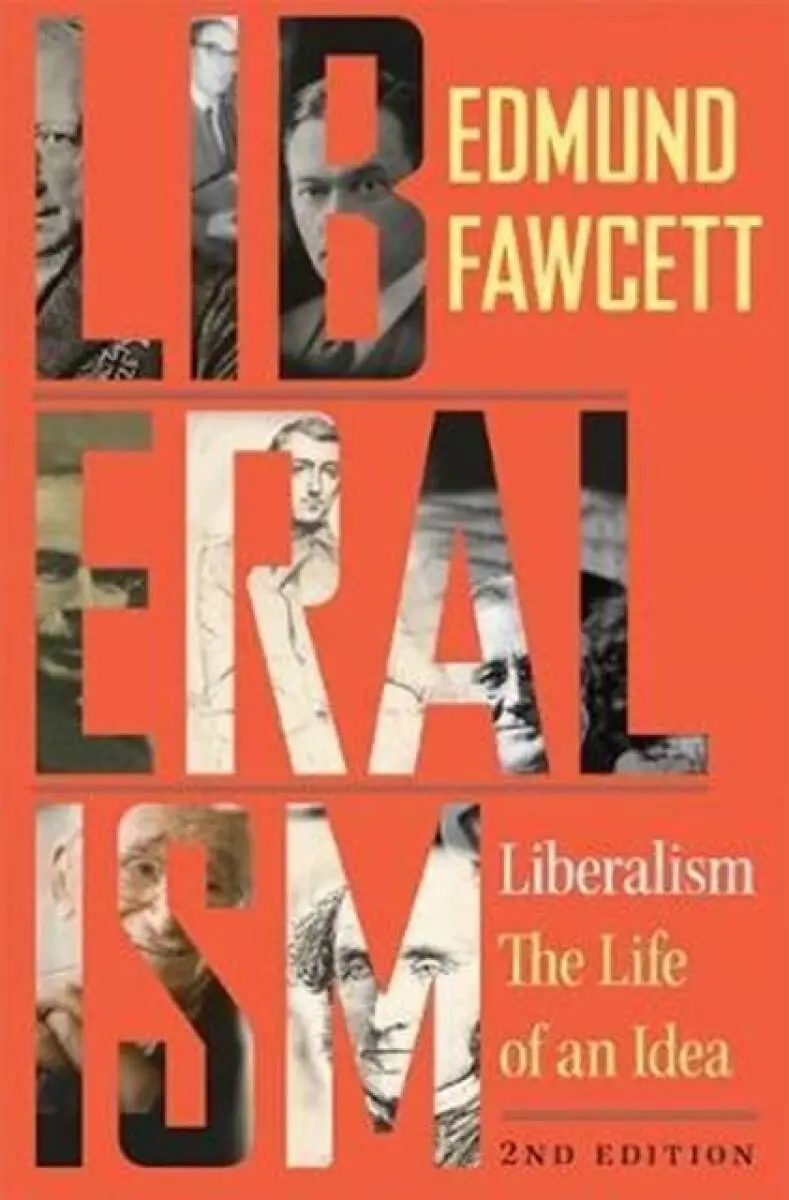 Liberalism – The Life of an Idea, Second Edition - Edmund Fawcett