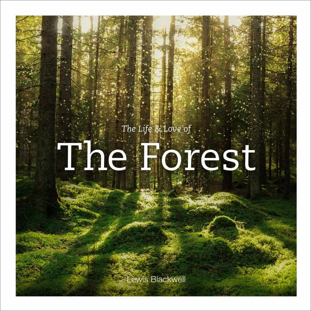 The Life & Love of the Forest - Lewis Blackwell