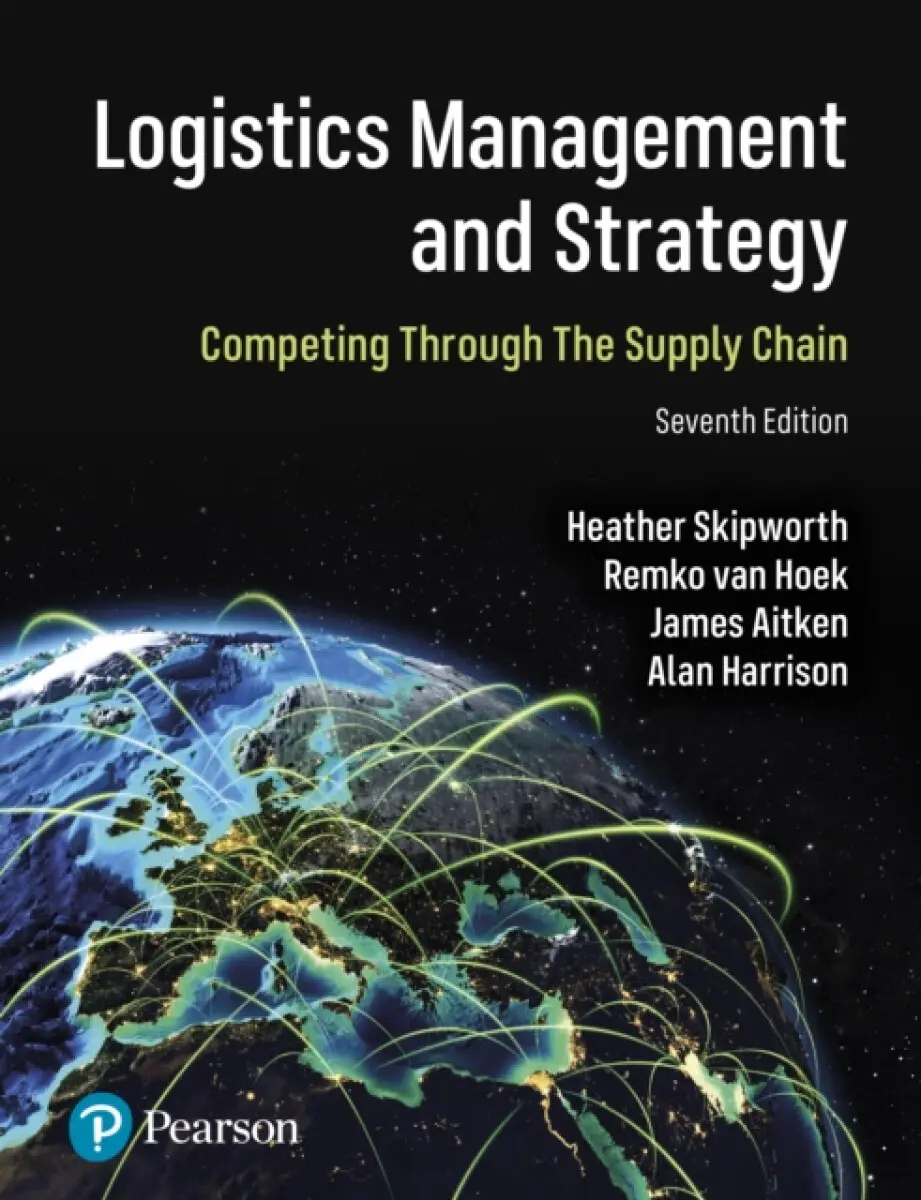Logistics Management and Strategy: Competing through the Supply Chain - Alan Harrison, Remko Van Hoek, James Aitken, Heather Skipworth