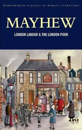 London Labour and the London Poor - Mayhew, Henry
