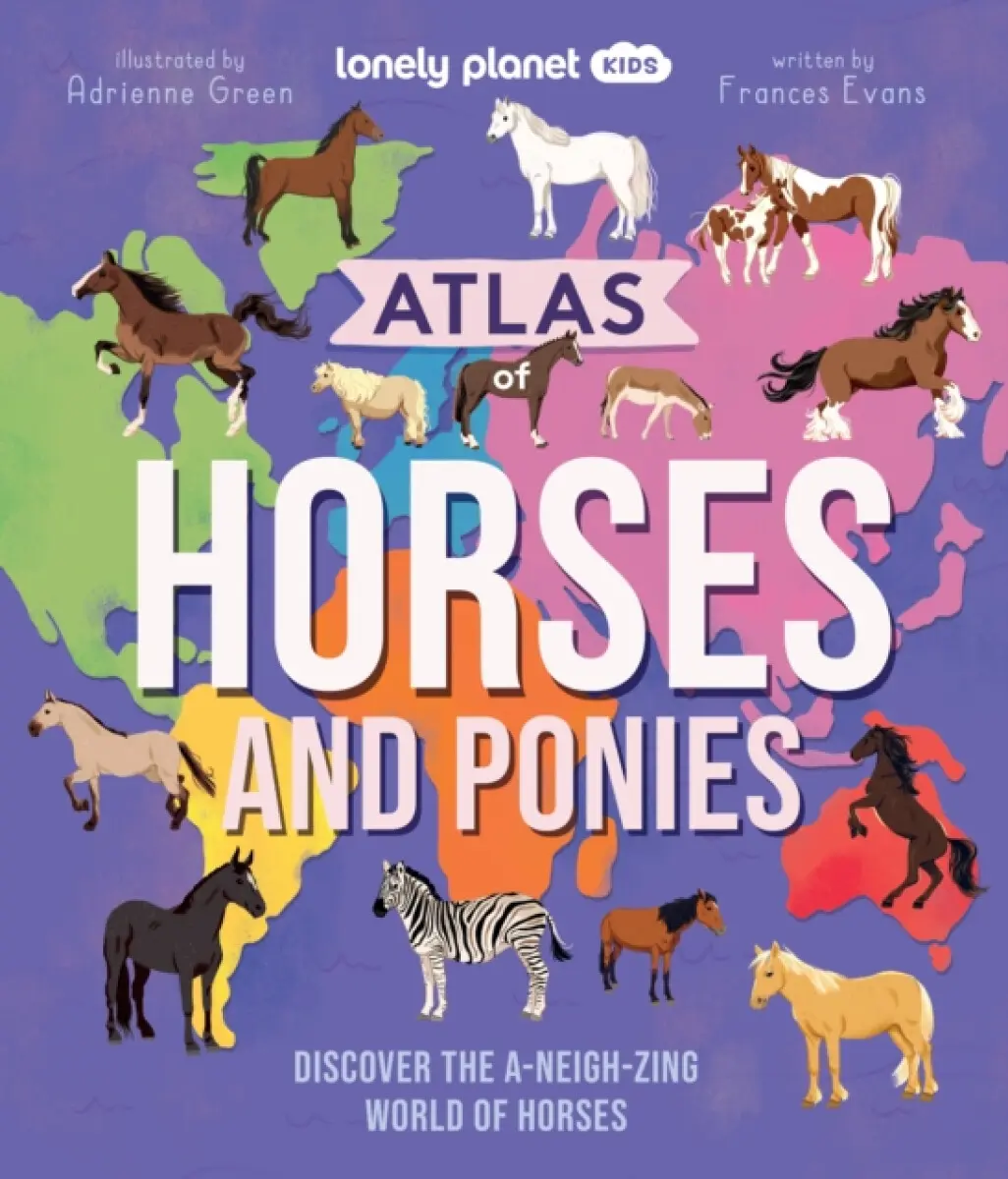 Lonely Planet Kids Atlas of Horses and Ponies - Frances Evans, Lonely Planet Kids