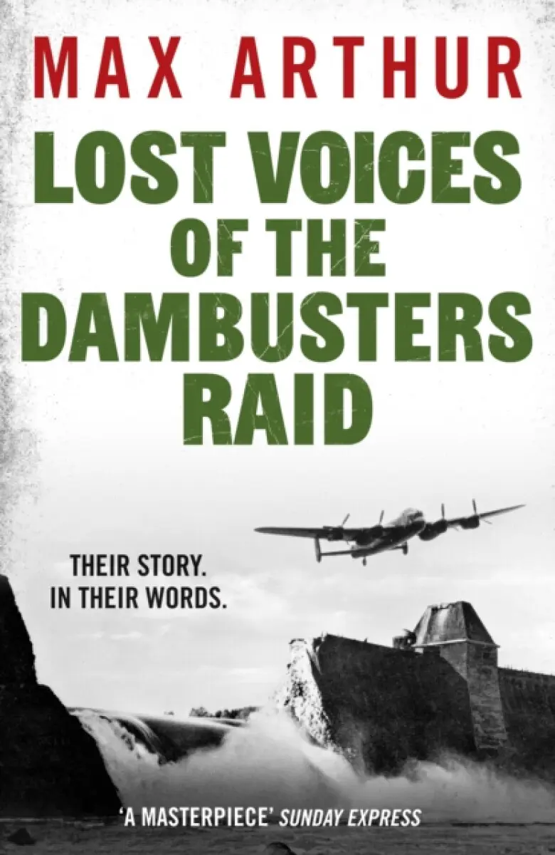Lost Voices of the Dambusters Raid - Max Arthur