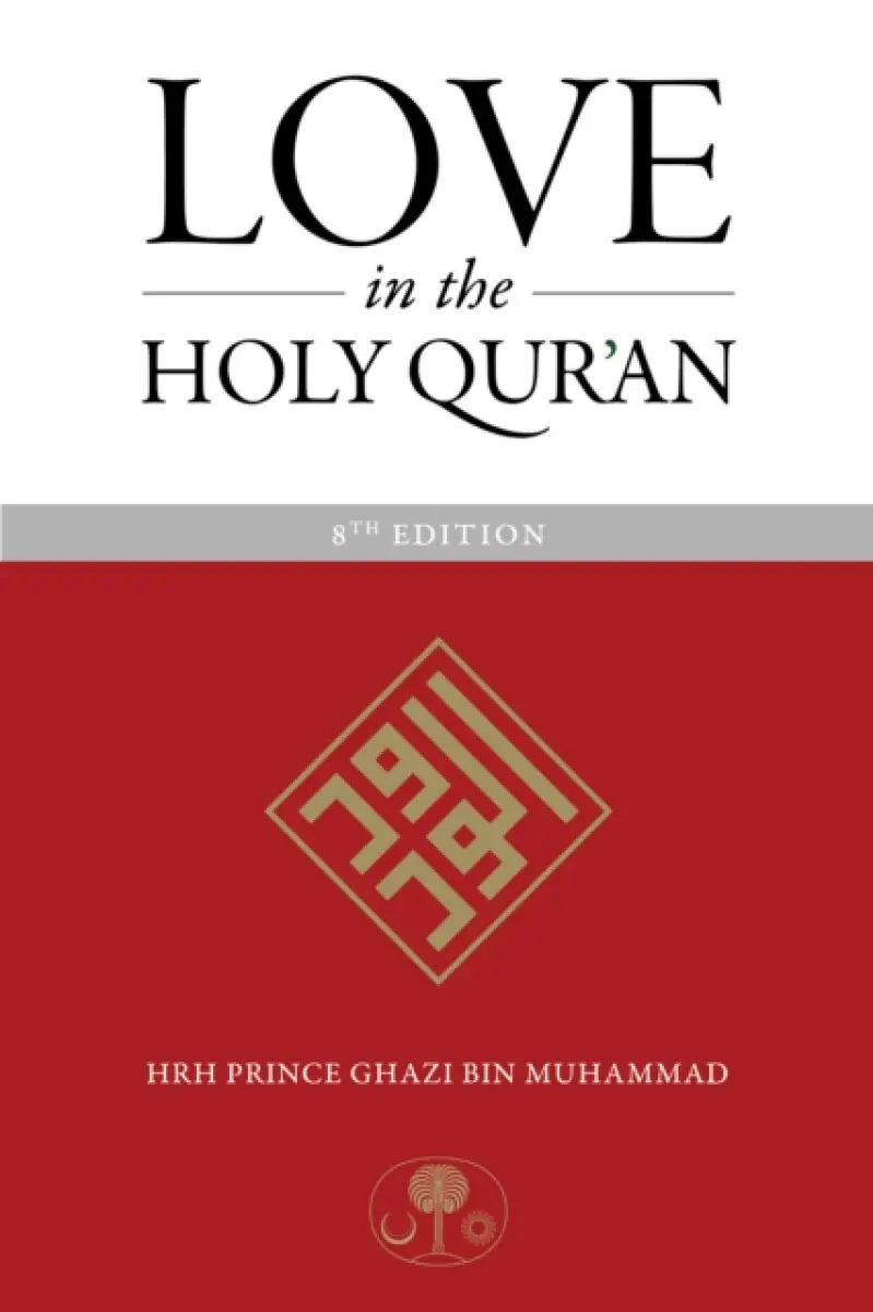 Love in the Holy Qur'an - HRH Prince Ghazi bin Muhammad