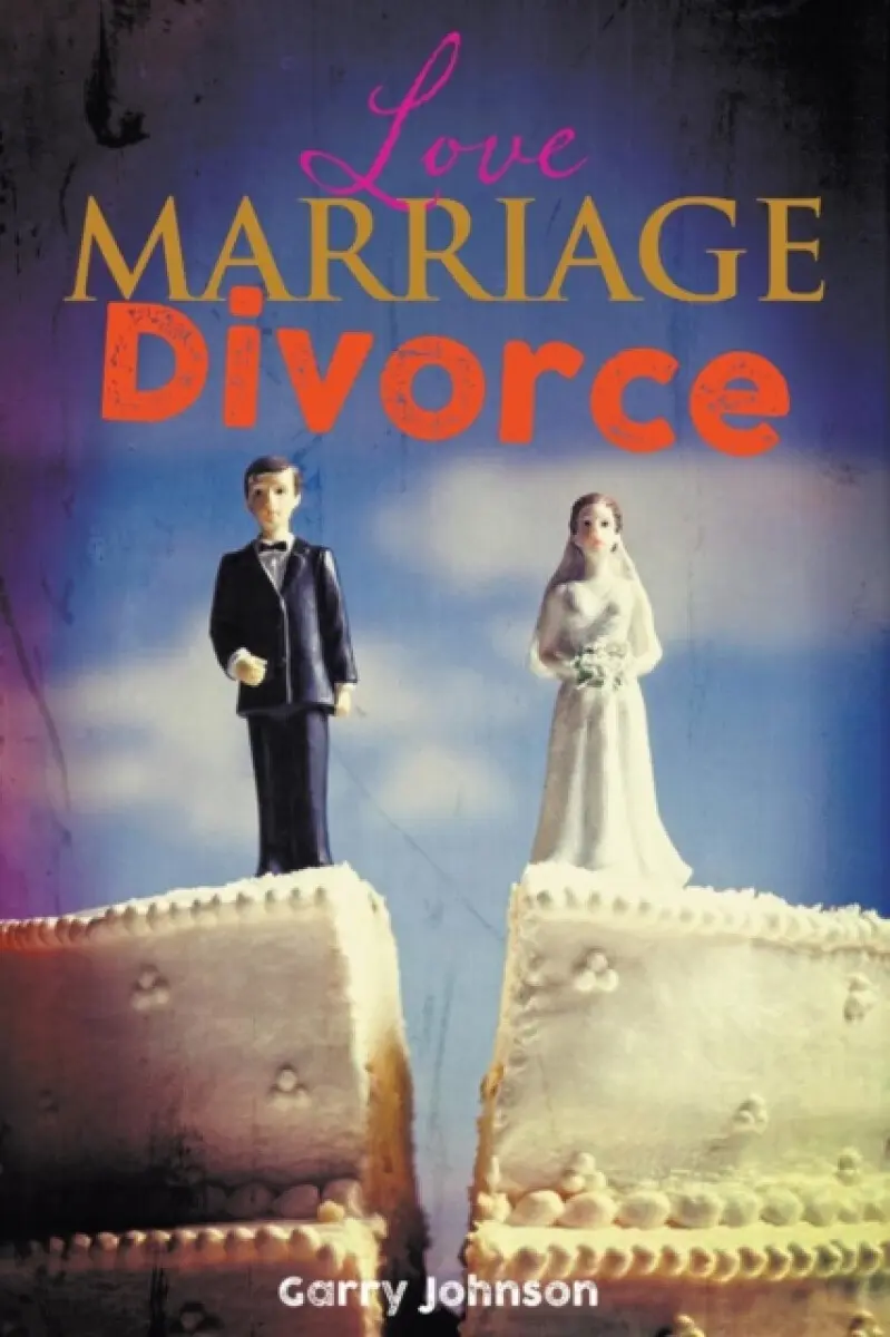 Love Marriage Divorce - Garry Johnson