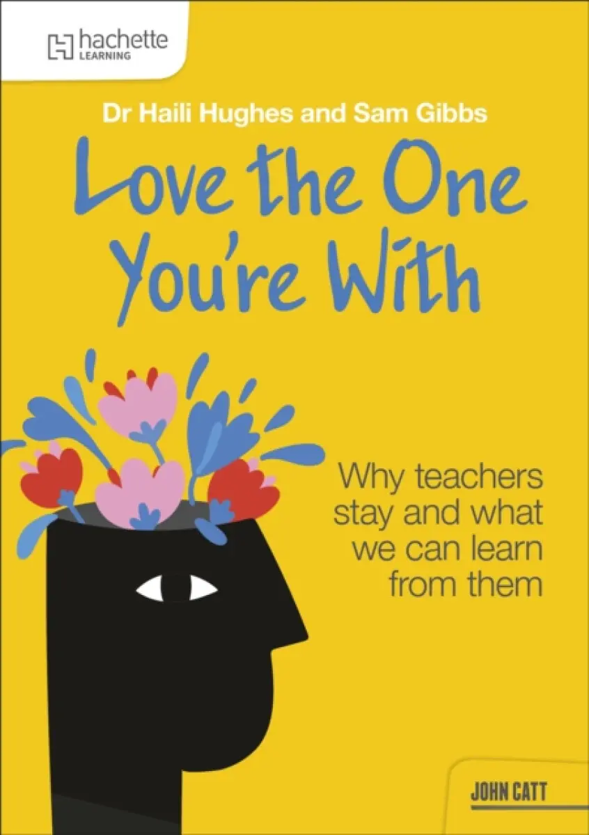 Love the One You're With: Why teachers stay and what we can learn from them - Haili Hughes