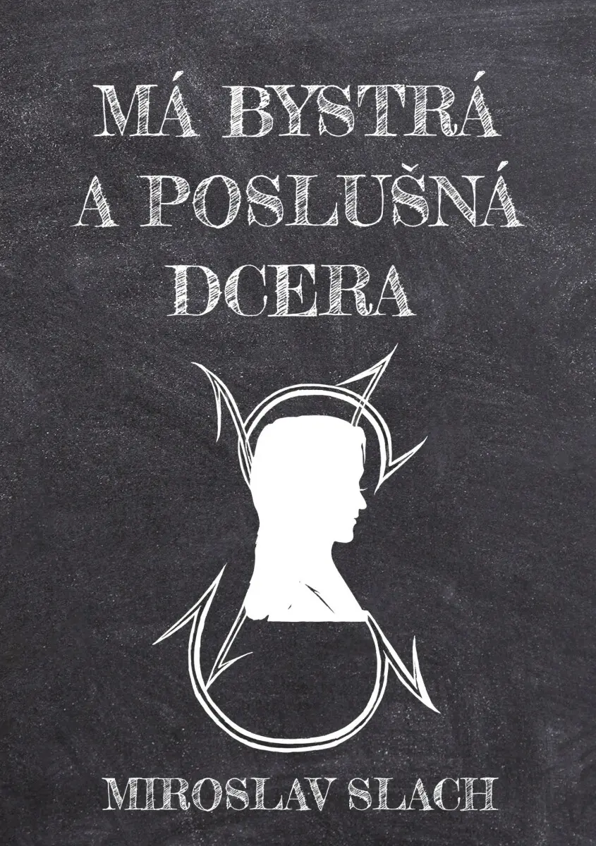 Má bystrá a poslušná dcera - Miroslav Slach