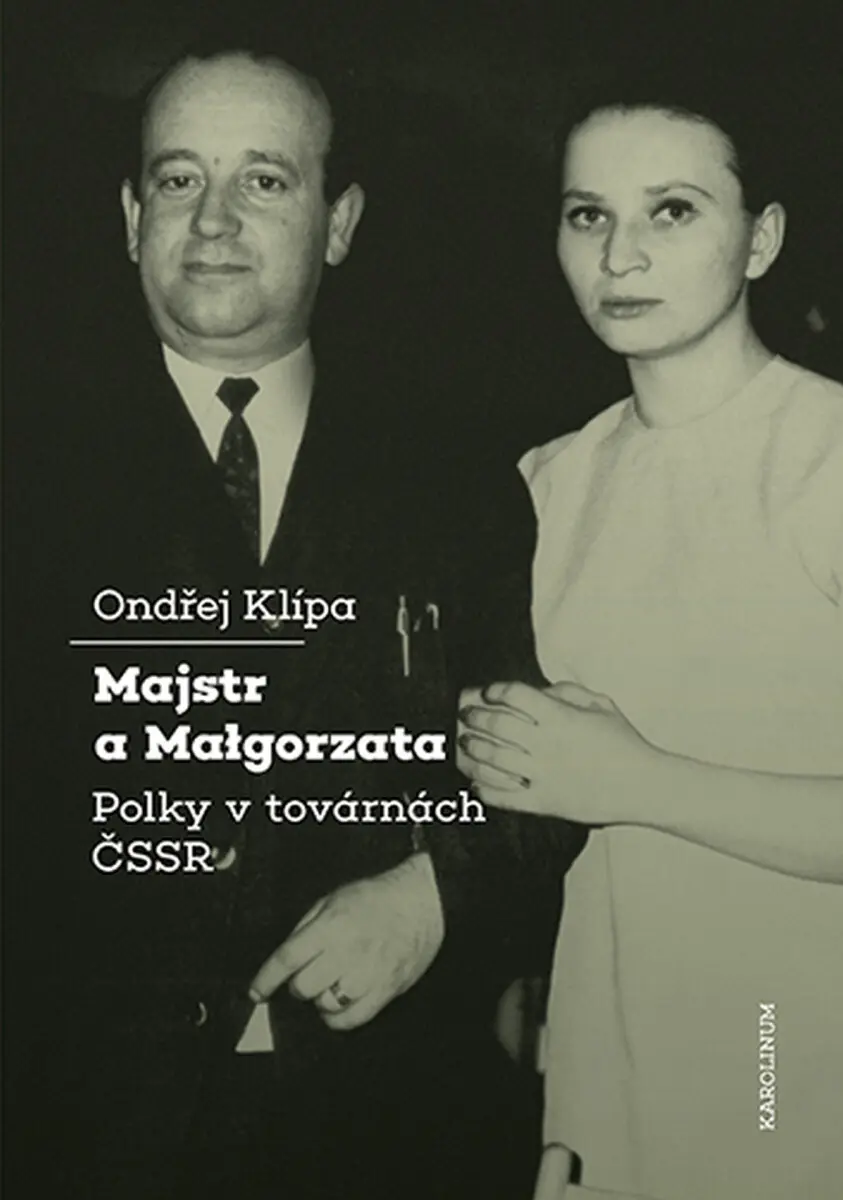 Majstr a Malgorzata. Polky v továrnách ČSSR - Klípa Ondřej
