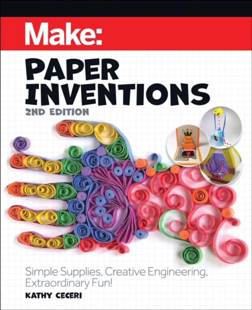 Make: Paper Inventions 2e - Kathy Ceceri