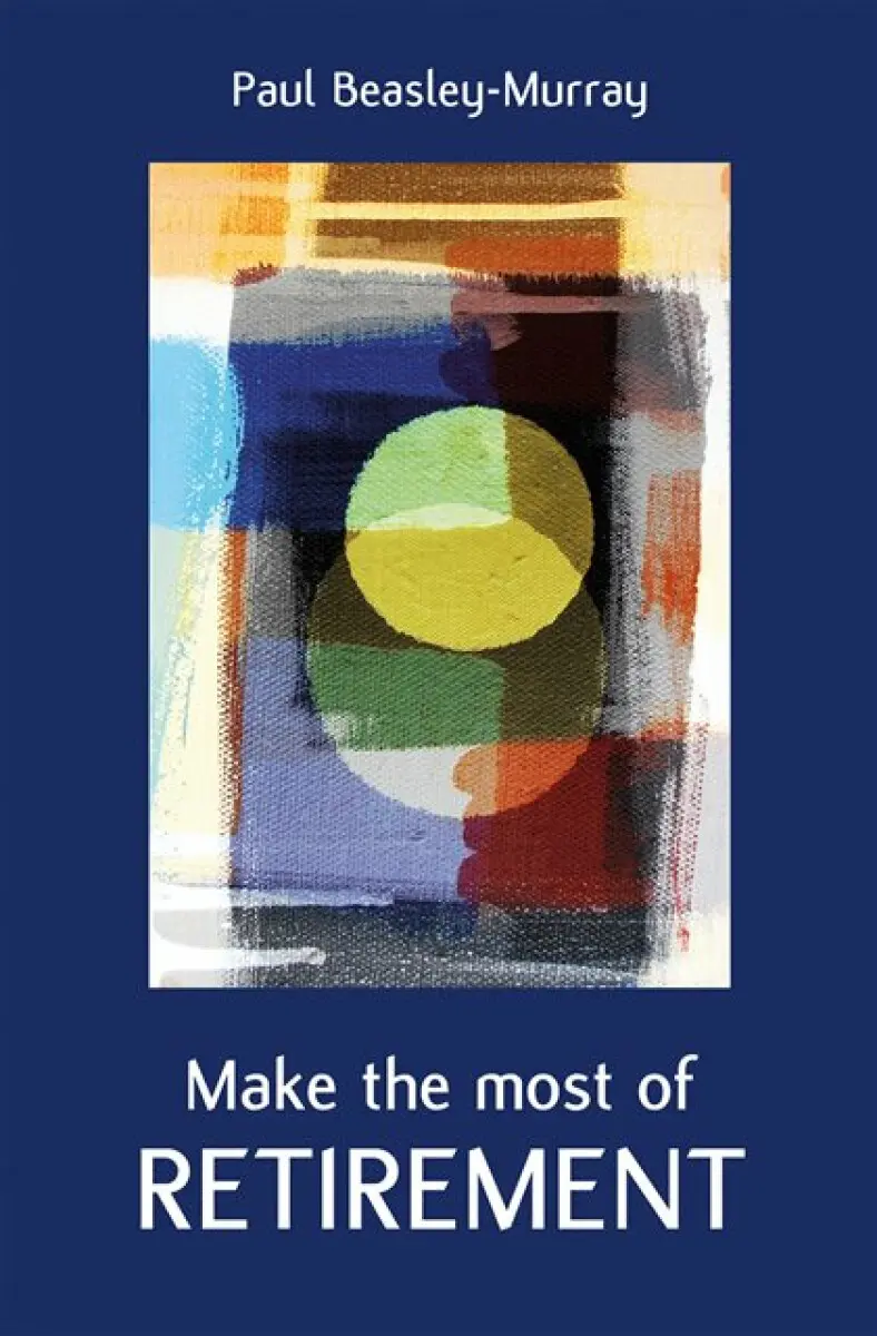 Make the Most of Retirement - Paul Beasley-Murray