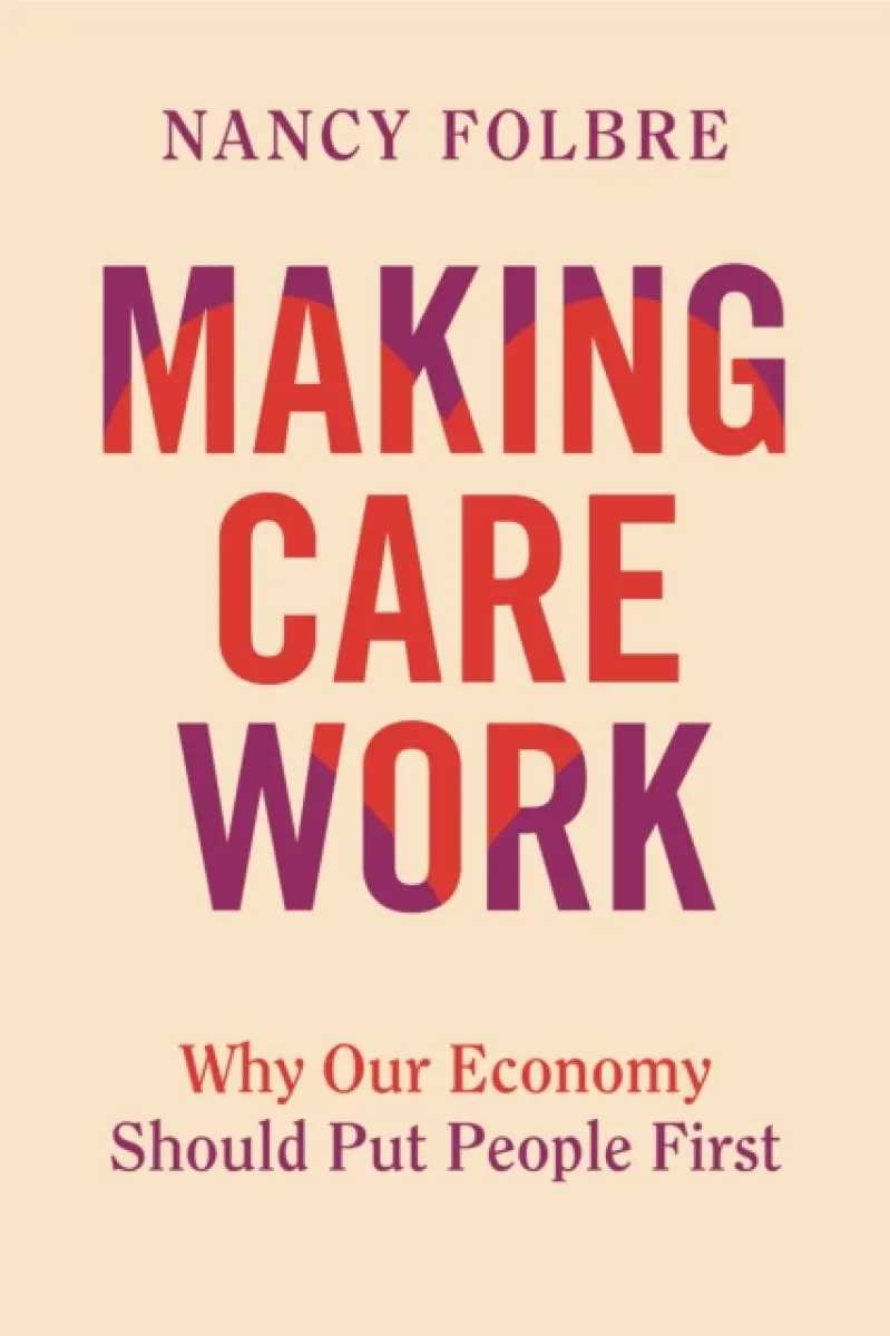 Making Care Work - Nancy Folbre