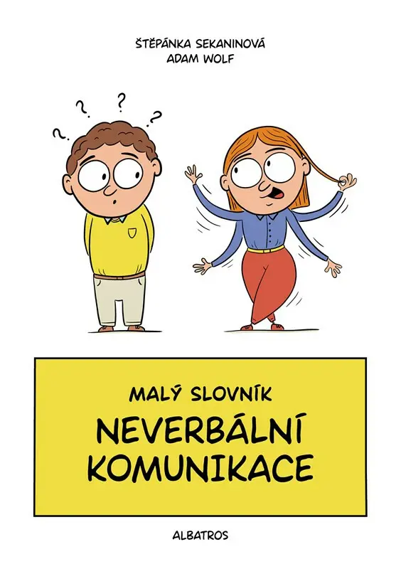 Malý slovník neverbální komunikace (Staň se mistrem komunikace beze slov) - Štěpánka Sekaninová, Adam Wolf (ilustrátor)
