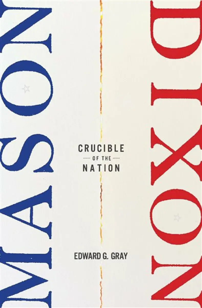 Mason–Dixon – Crucible of the Nation - Edward G. Gray