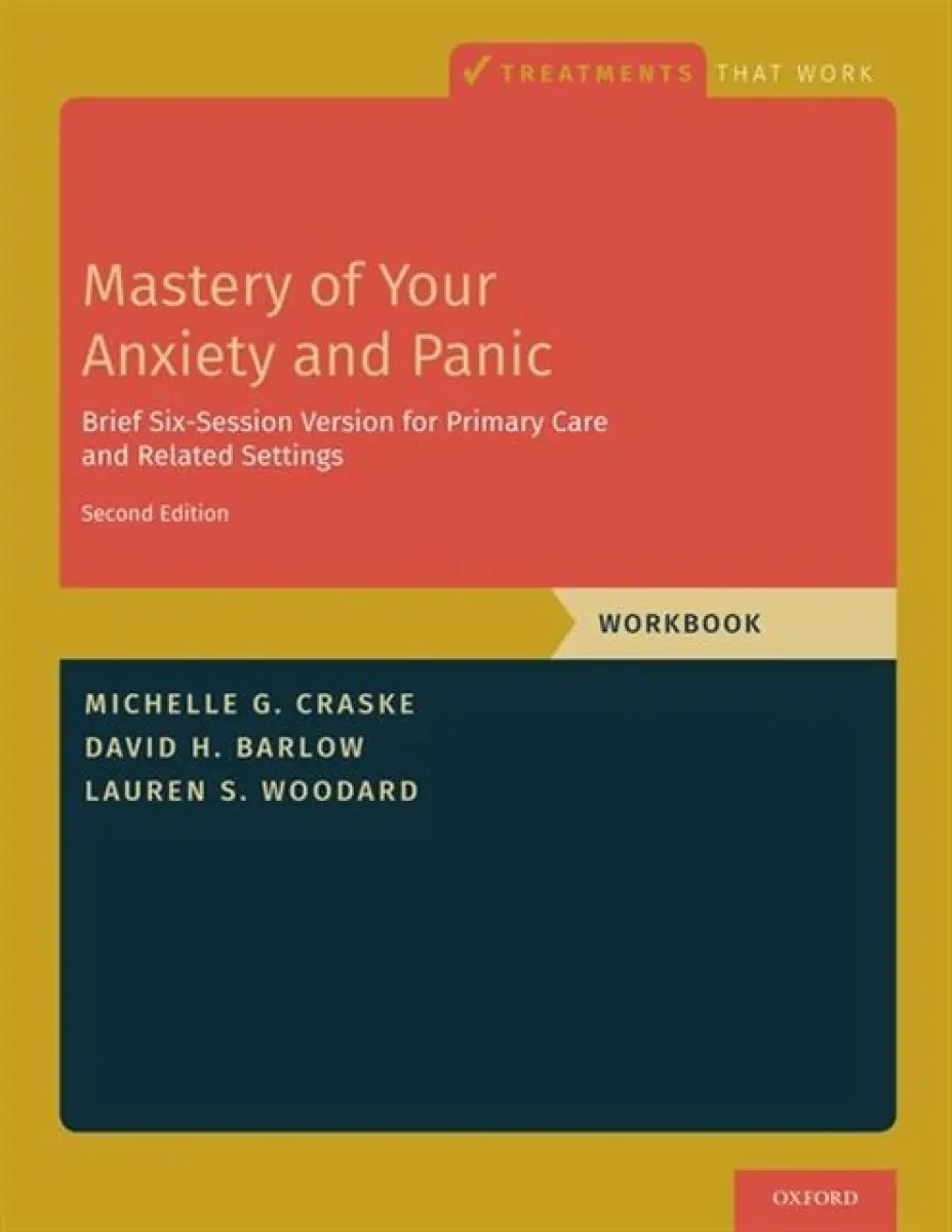 Mastery of Your Anxiety and Panic - David H. Barlow, Michelle G. (Distinguished Professor of Psychology, Psychiatry and Biobehavioral Sciences, Mille