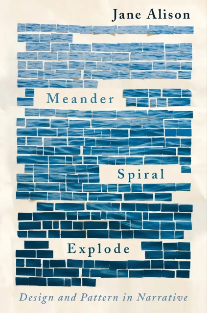 Meander, Spiral, Explode - Jane Alison