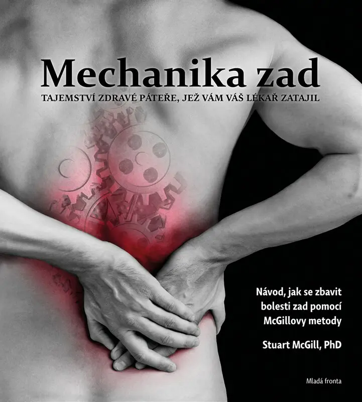 Mechanika zad (Tajemství zdravé páteře, jež vám váš lékař zatajil) - Stuart McGill