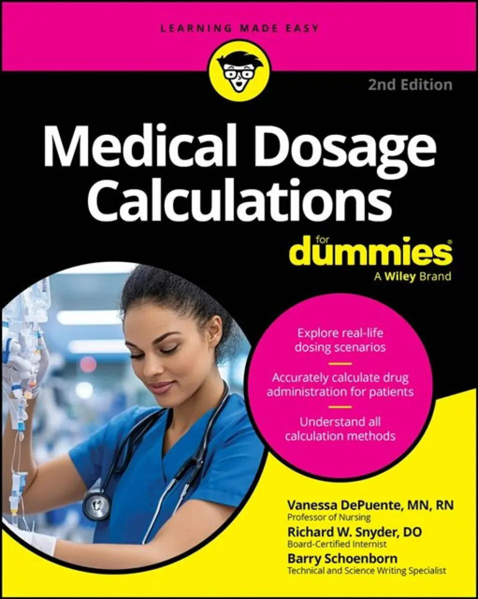 Medical Dosage Calculations For Dummies, 2nd Editi on - Barry Schoenborn, Vanessa DePuente, Richard W. Snyder