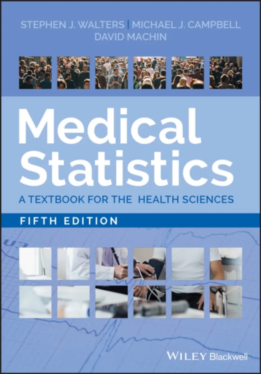 Medical Statistics – A Textbook for the Health Sciences, Fifth Edition - David Machin, Stephen J. Walters, Michael J. Campbell