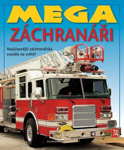 Mega záchranáři - Nejúžasnější záchranářská vozidla na světě! - kolektiv autorů