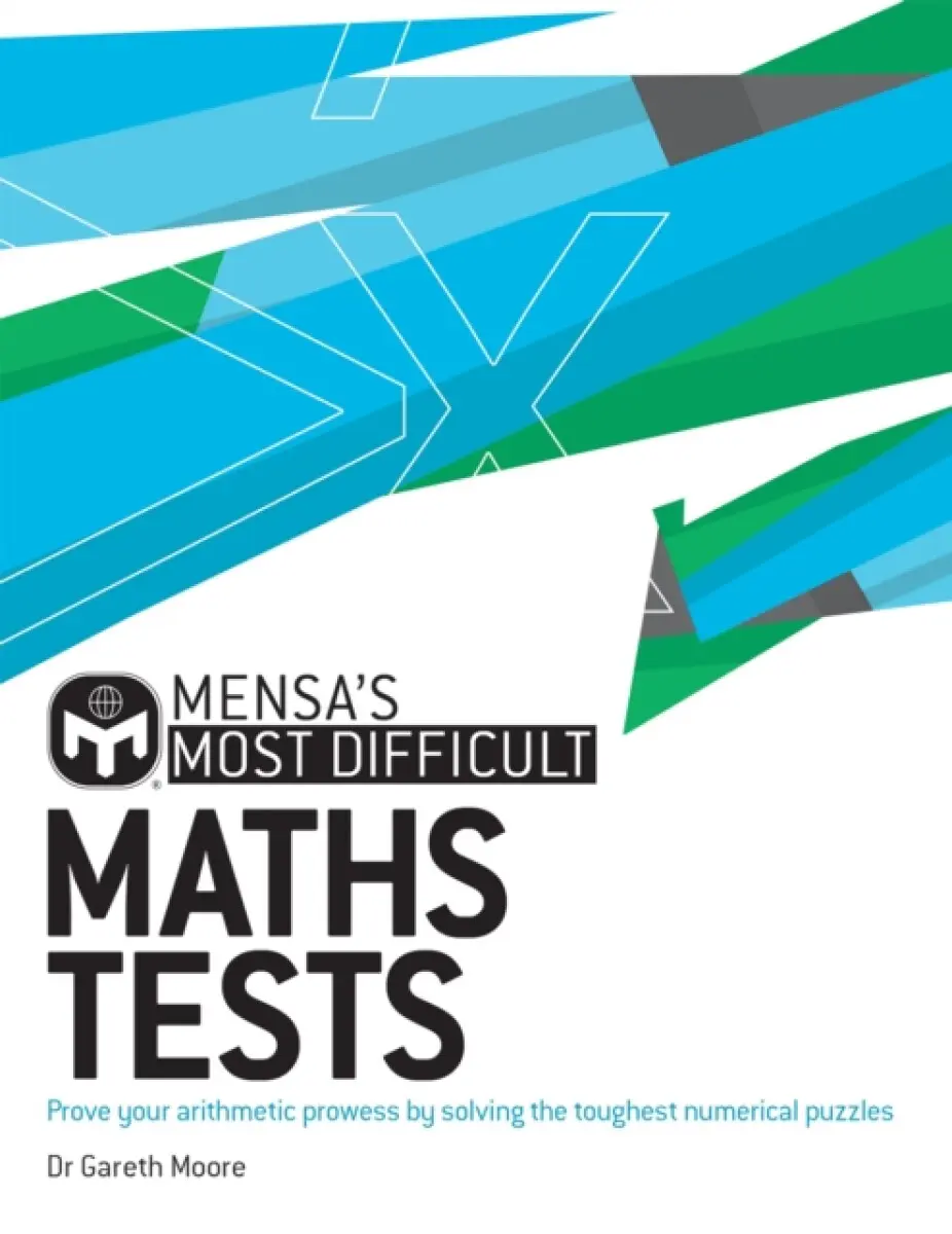 Mensa's Most Difficult Maths Tests - Dr. Gareth Moore, Mensa Ltd
