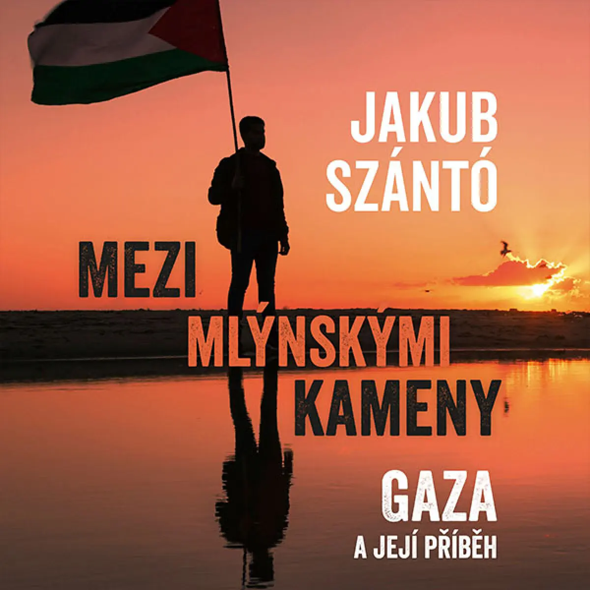 Mezi mlýnskými kameny: Gaza a její příběh - Jakub Szántó - audiokniha
