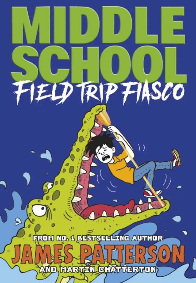 Middle School: Field Trip Fiasco - James Patterson