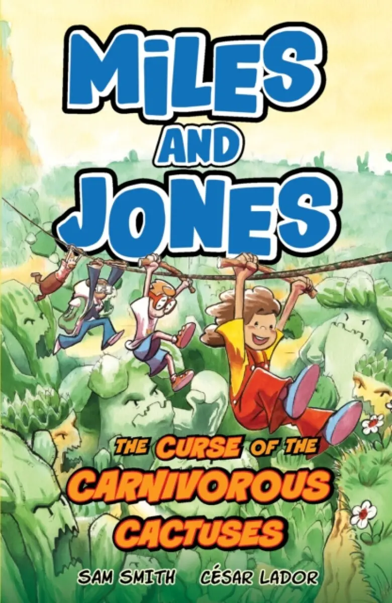 Miles and Jones: The Curse of the Carnivorous Cactuses - Sam Smith