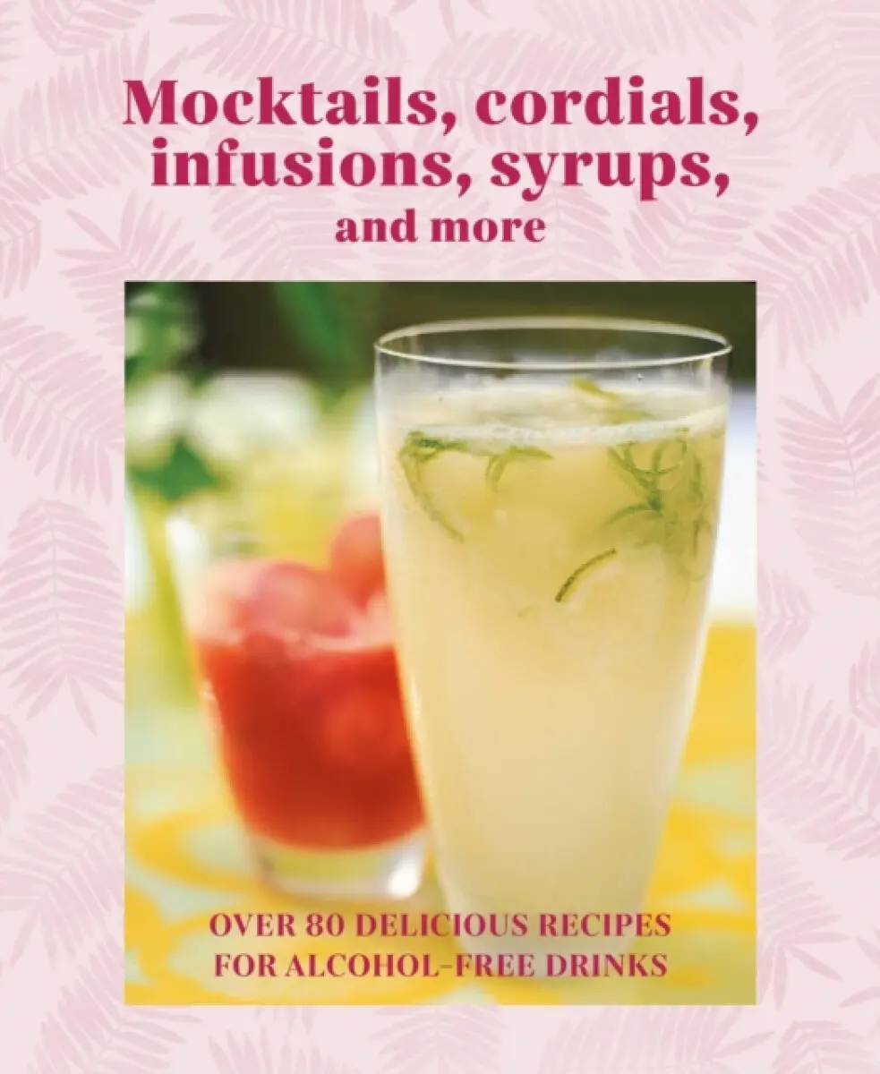 Mocktails, Cordials, Syrups, Infusions and more - Ryland Peters & Small