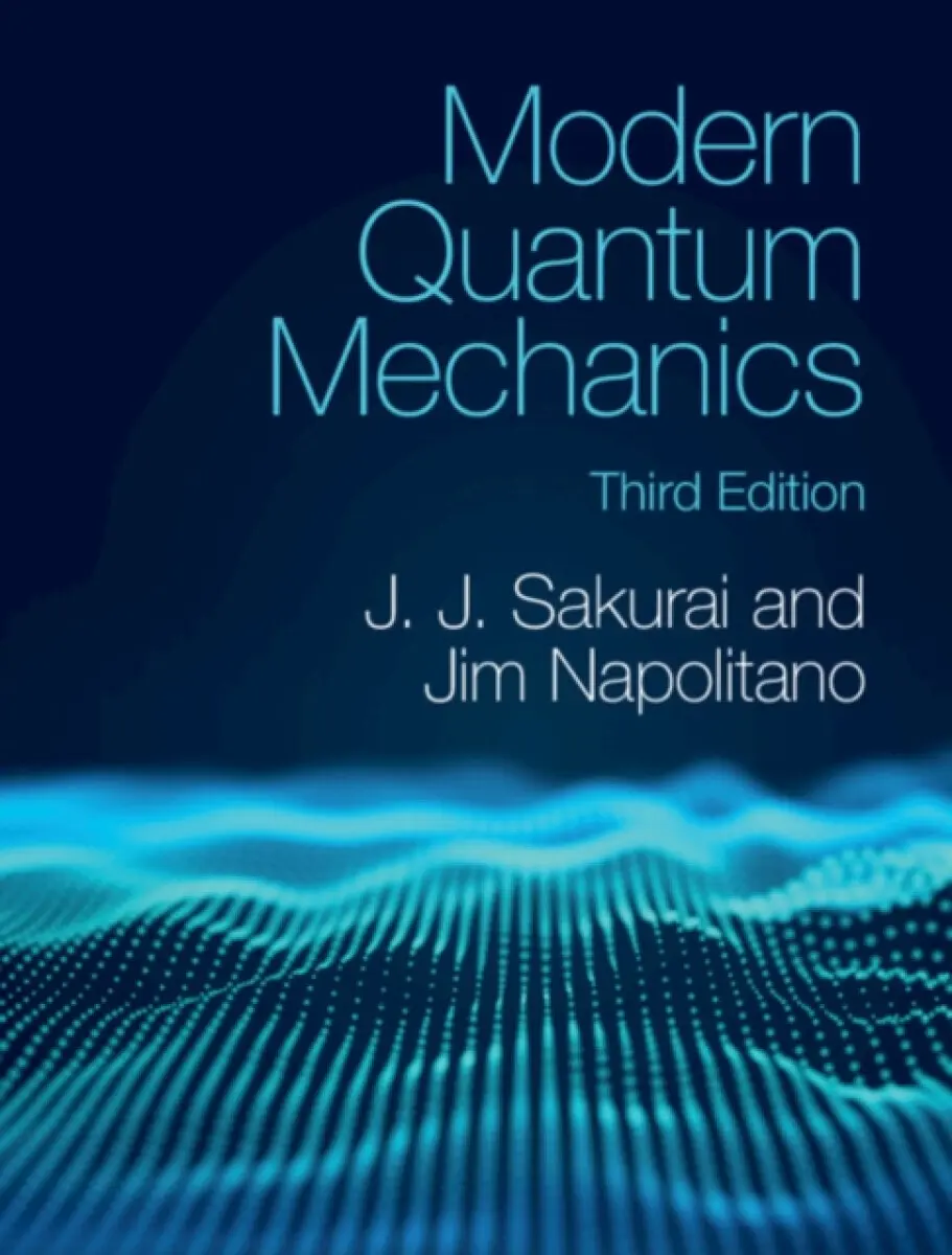 Modern Quantum Mechanics - J. J. Sakurai, Jim Napolitano