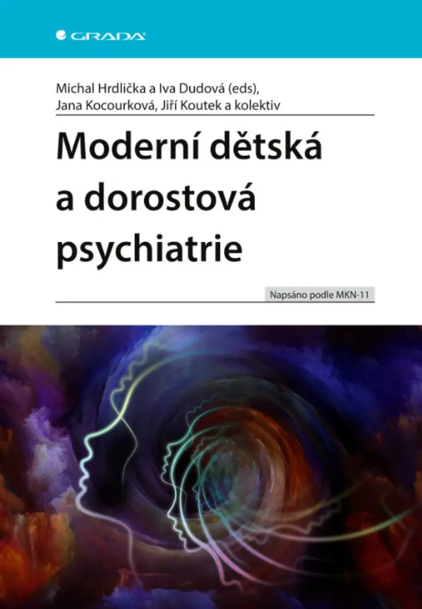 Moderní dětská a dorostová psychiatrie - Michal Hrdlička, Jiří Koutek, Jana Kocourková, kolektiv autorů, eds Dudová Iva