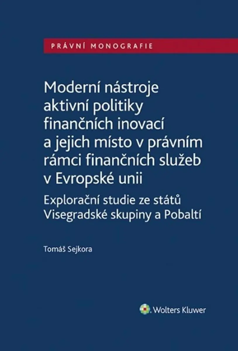 Moderní nástroje aktivní politiky finančních inovací (a jejich místo v právním rámci finančních služeb v Evropské unii) - Tomáš Sejkora