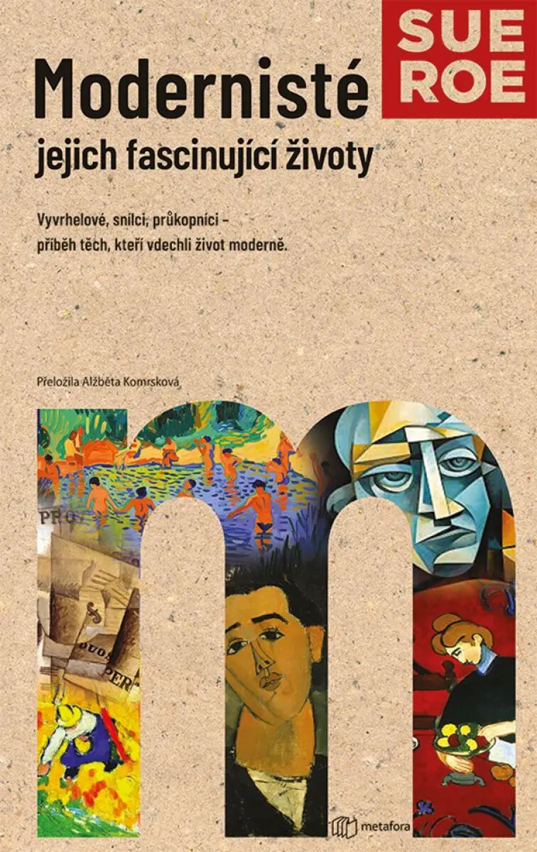 Modernisté - jejich fascinující životy - Sue Roeová