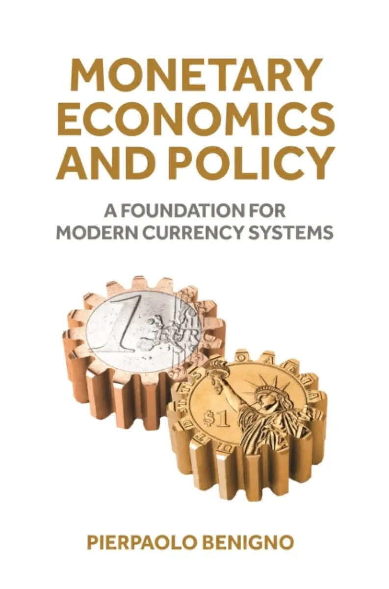 Monetary Economics and Policy – A Foundation for Modern Currency Systems - Pierpaolo Benigno