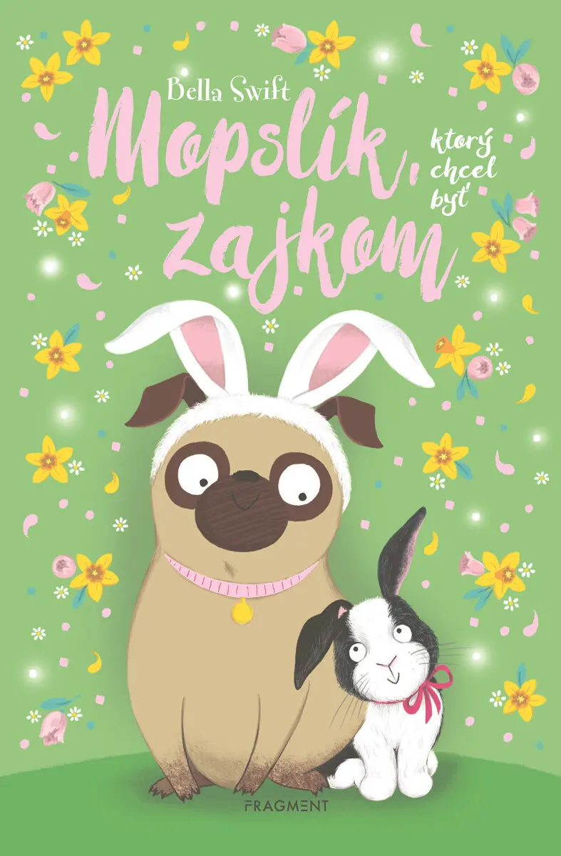 Mopslík, ktorý chcel byť zajkom | Bella Swift, Bella Swift, Laura Sirotňáková