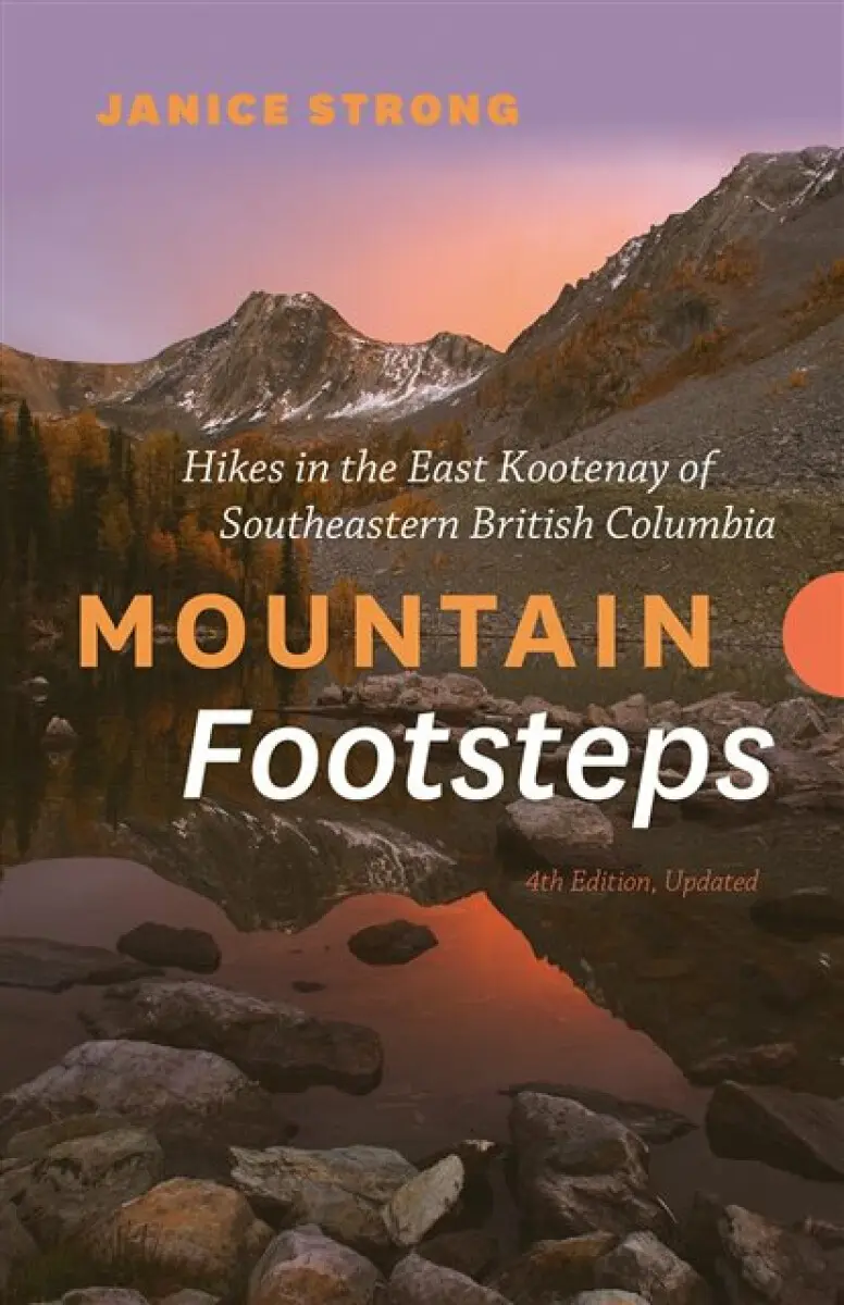 Mountain Footsteps Hikes in the East Kootenay of Southeastern British Columbia – 4th Edition, Updated - Janice Strong