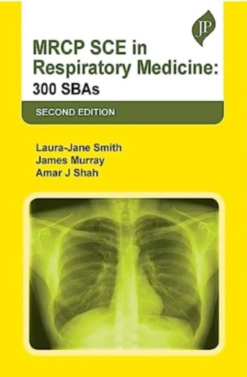 MRCP SCE in Respiratory Medicine: 300 SBAs - Amar J Shah, Laura-Jane Smith, James Murray