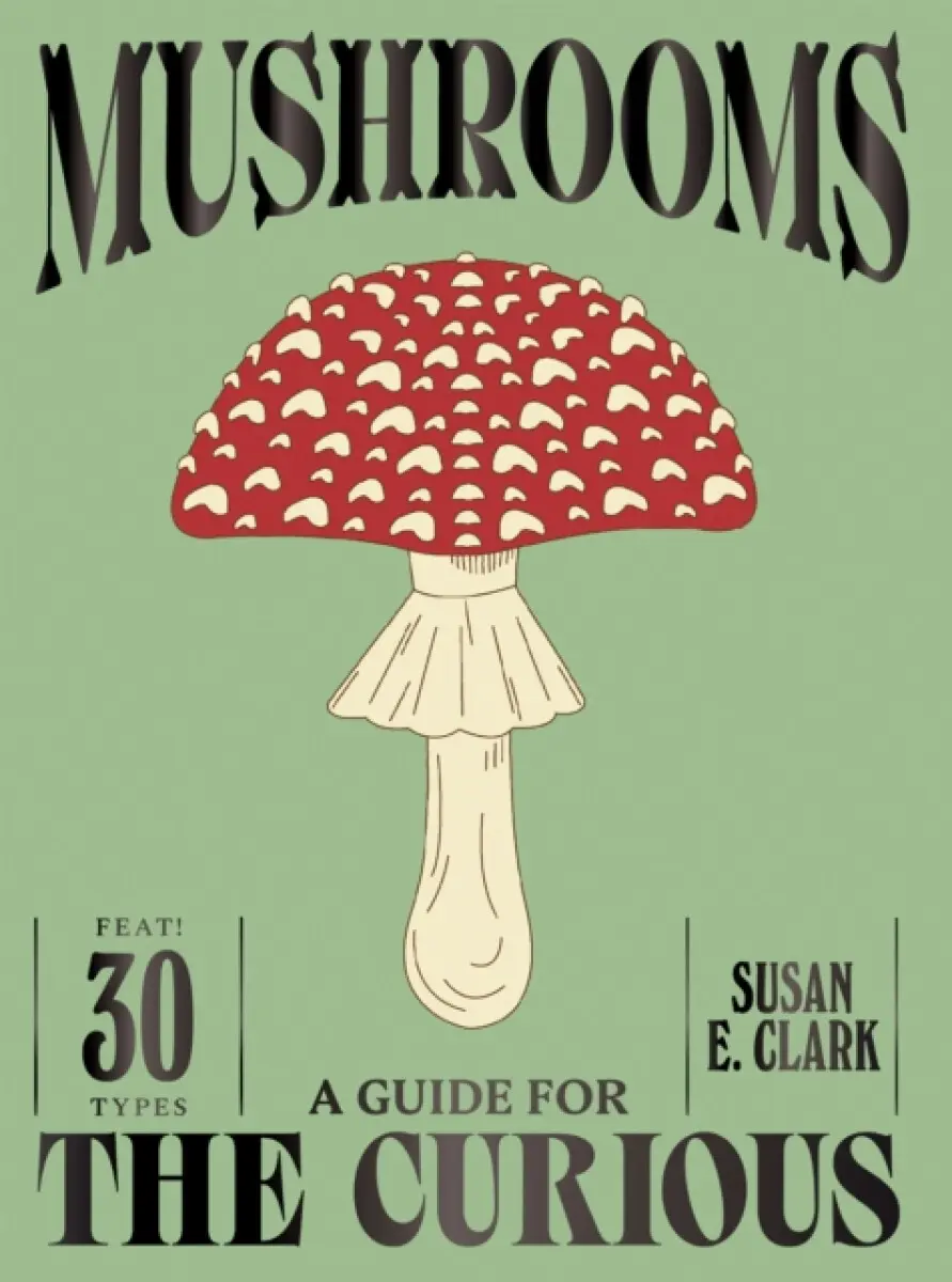 Mushrooms - Susan E. Clark