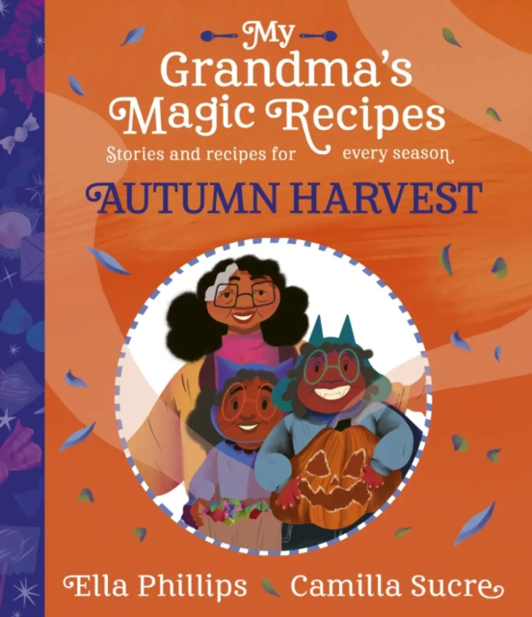 My Grandma's Magic Recipes: Autumn Harvest - Ella Phillips