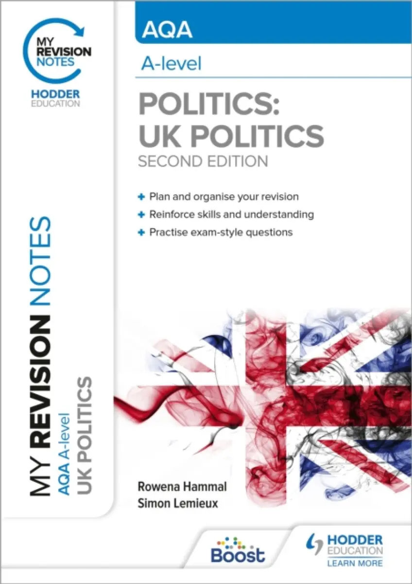 My Revision Notes: AQA A-level Politics: UK Politics Second Edition - Simon Lemieux, Rowena Hammal