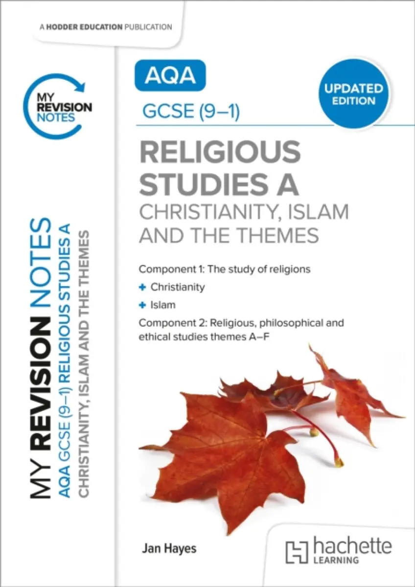 My Revision Notes: AQA GCSE (9-1) Religious Studies Specification A Christianity, Islam and the Religious, Philosophical and Ethical Themes UPDATED ED