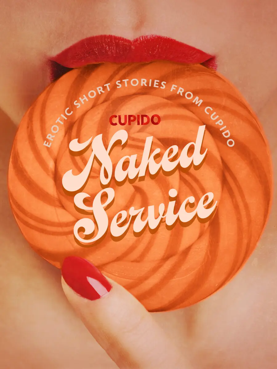 Naked Service - and Other Erotic Short Stories from Cupido - Cupido