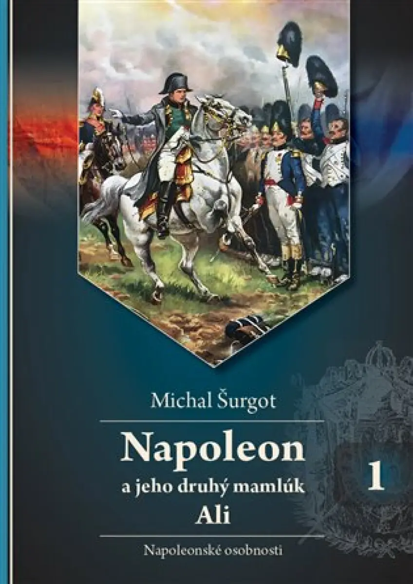 Napoleon a jeho druhý mamlúk Ali 1 - Napoleonské osobnosti - Michal Šurgot